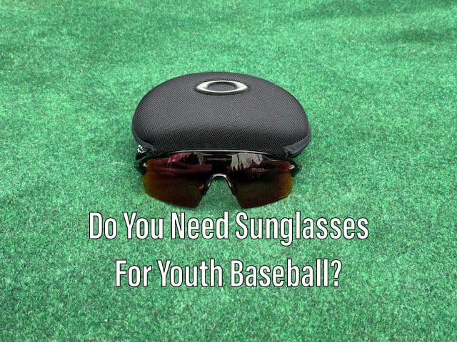 Do you need sunglasses for youth baseball